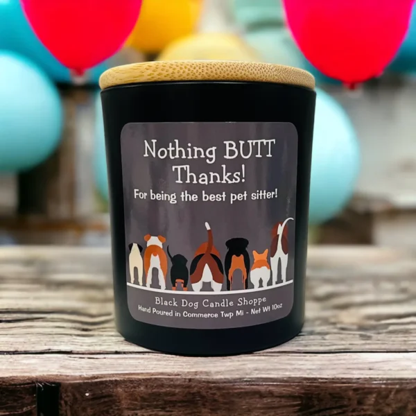 Nothing BUTT thanks. Dog sitter candle gift